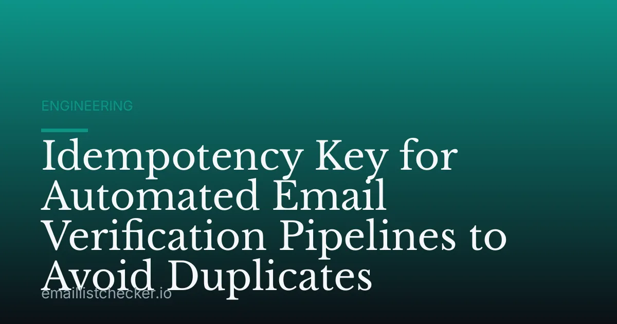 Idempotency Key for Automated Email Verification Pipelines to Avoid Duplicates