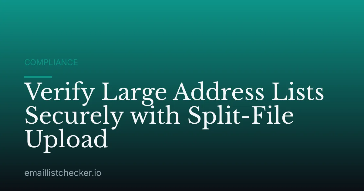 Verify Large Address Lists Securely with Split-File Upload