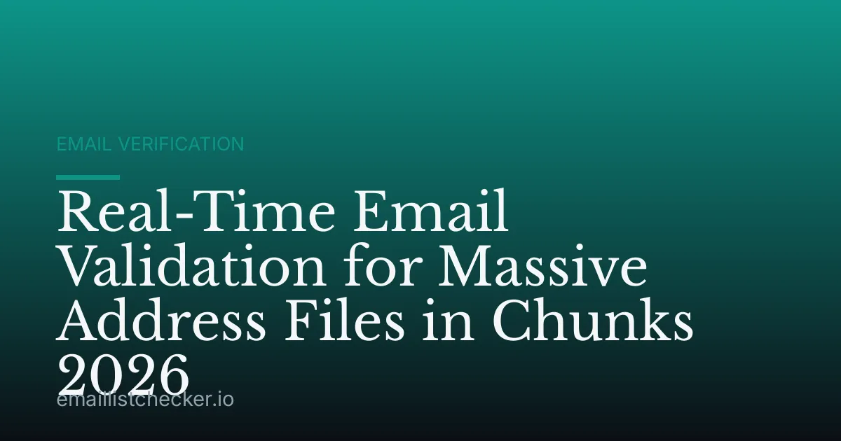 Real-Time Email Validation for Massive Address Files in Chunks 2026