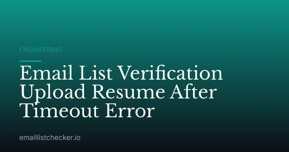 Email List Verification Upload Resume After Timeout Error
