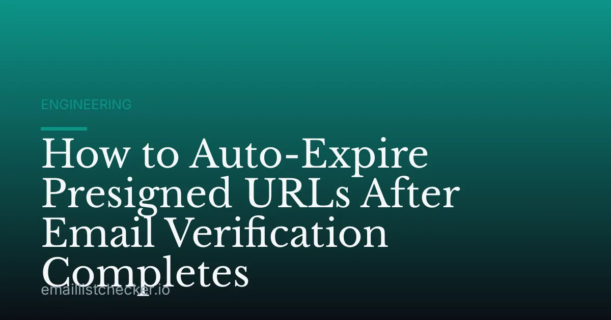 How to Auto-Expire Presigned URLs After Email Verification Completes