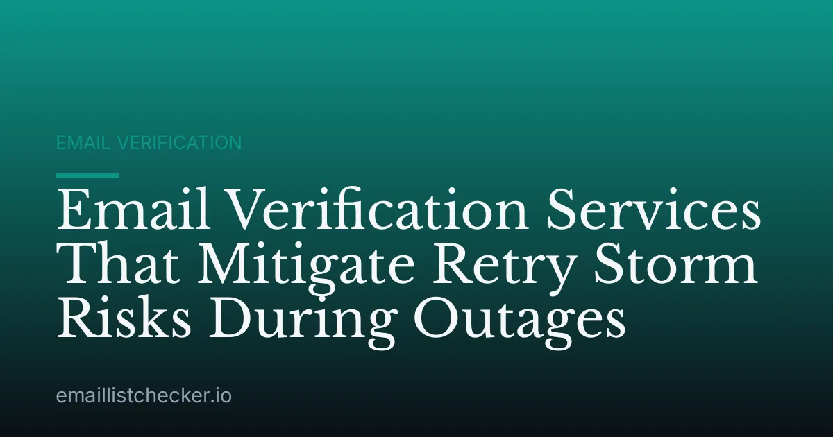 Email Verification Services That Mitigate Retry Storm Risks During Outages