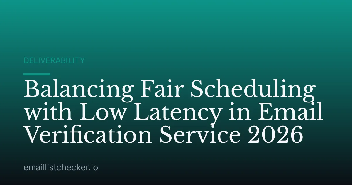 Balancing Fair Scheduling with Low Latency in Email Verification Service 2026