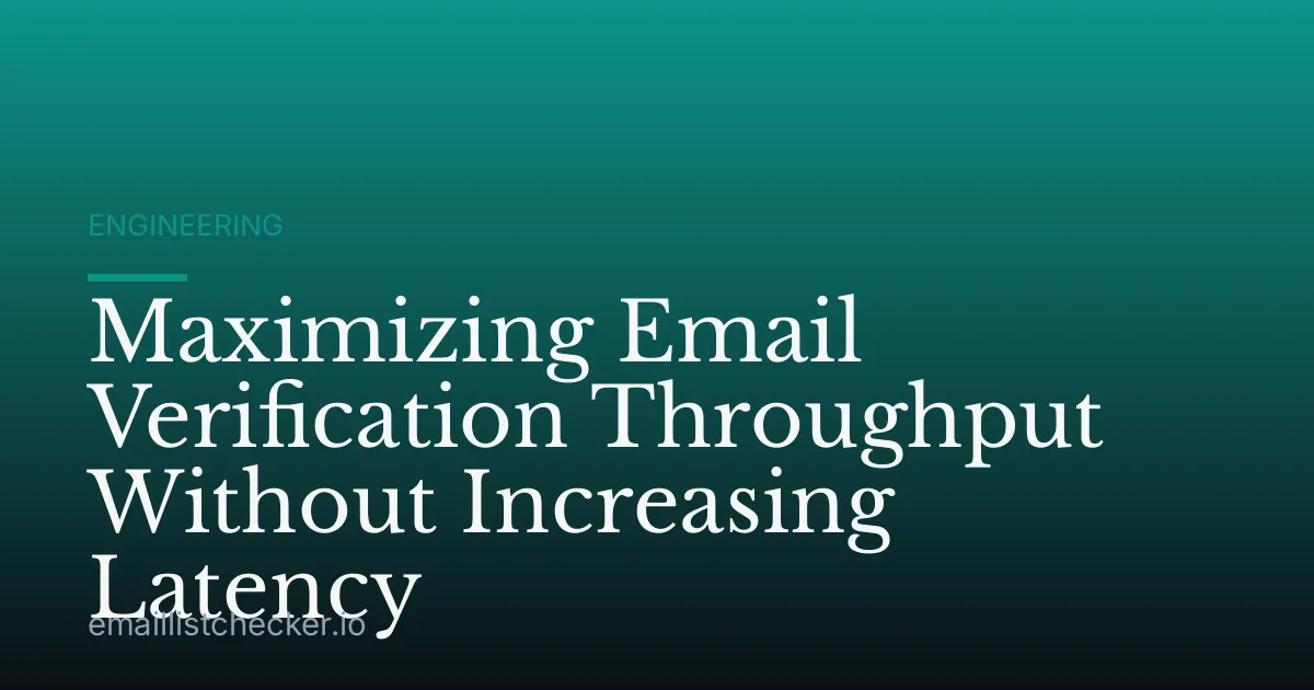 Maximizing Email Verification Throughput Without Increasing Latency