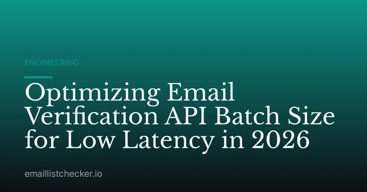 Optimizing Email Verification API Batch Size for Low Latency in 2026