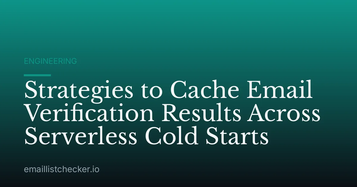 Strategies to Cache Email Verification Results Across Serverless Cold Starts