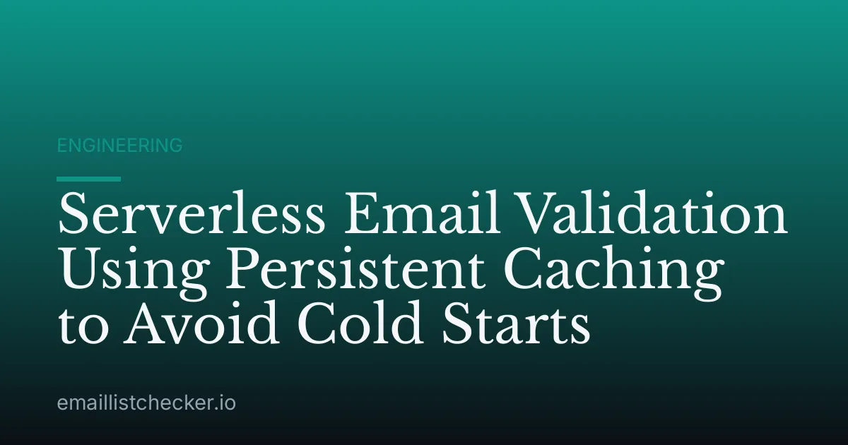 Serverless Email Validation Using Persistent Caching to Avoid Cold Starts