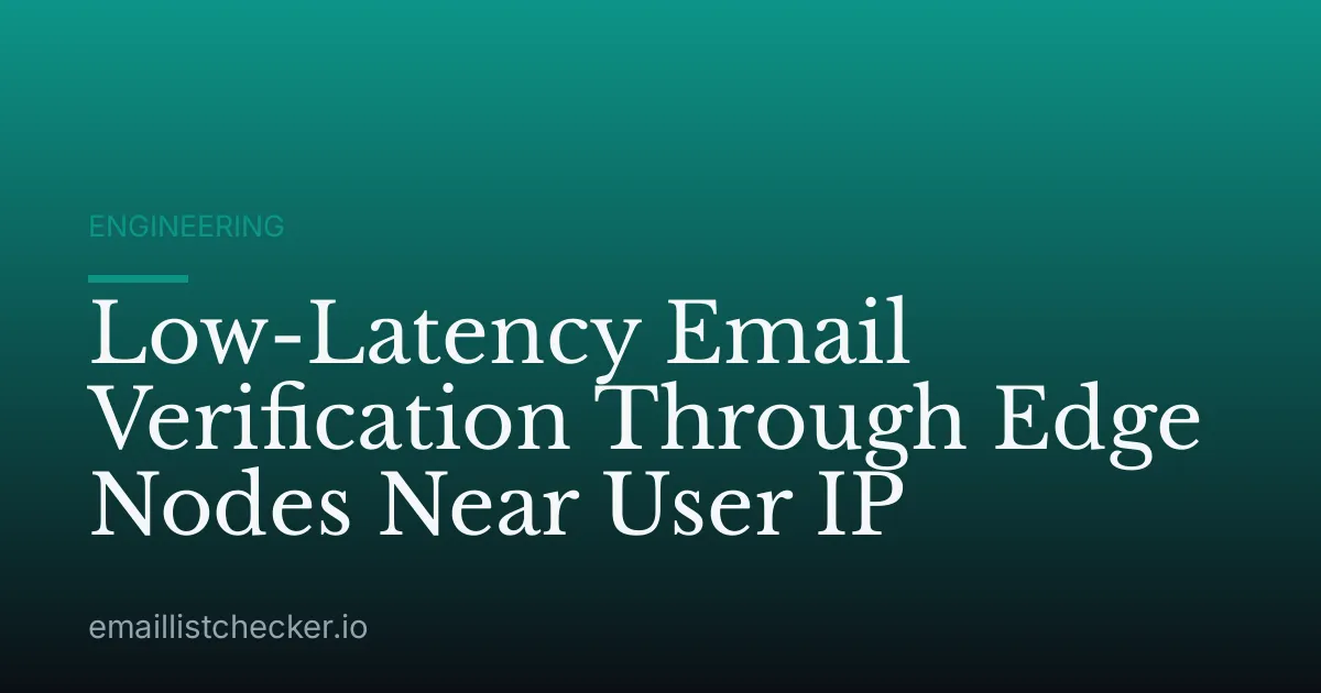 Low-Latency Email Verification Through Edge Nodes Near User IP