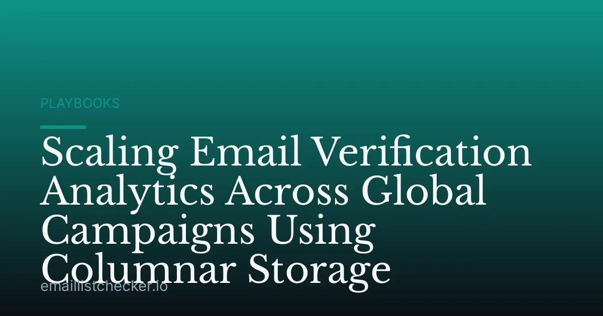 Scaling Email Verification Analytics Across Global Campaigns Using Columnar Storage
