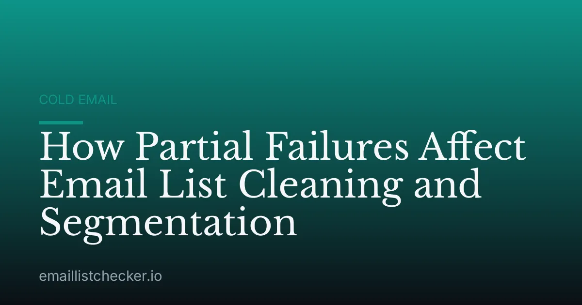 How Partial Failures Affect Email List Cleaning and Segmentation
