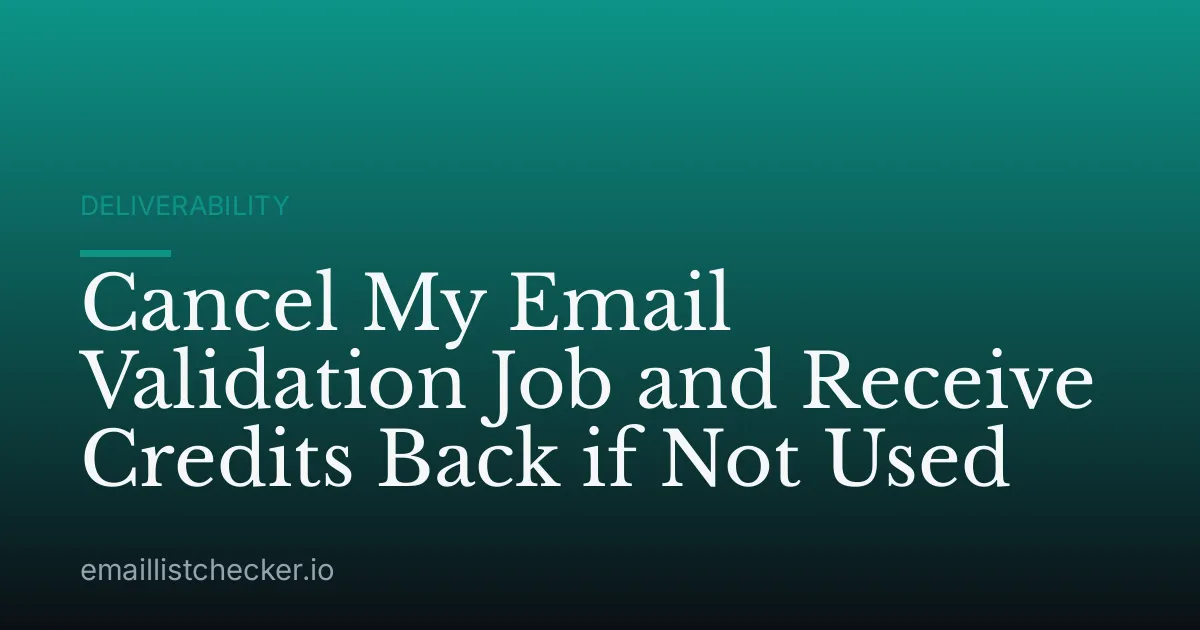 Cancel My Email Validation Job and Receive Credits Back if Not Used
