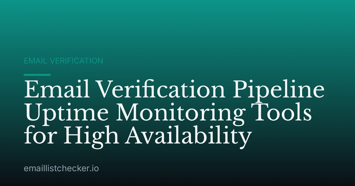 Email Verification Pipeline Uptime Monitoring Tools for High Availability