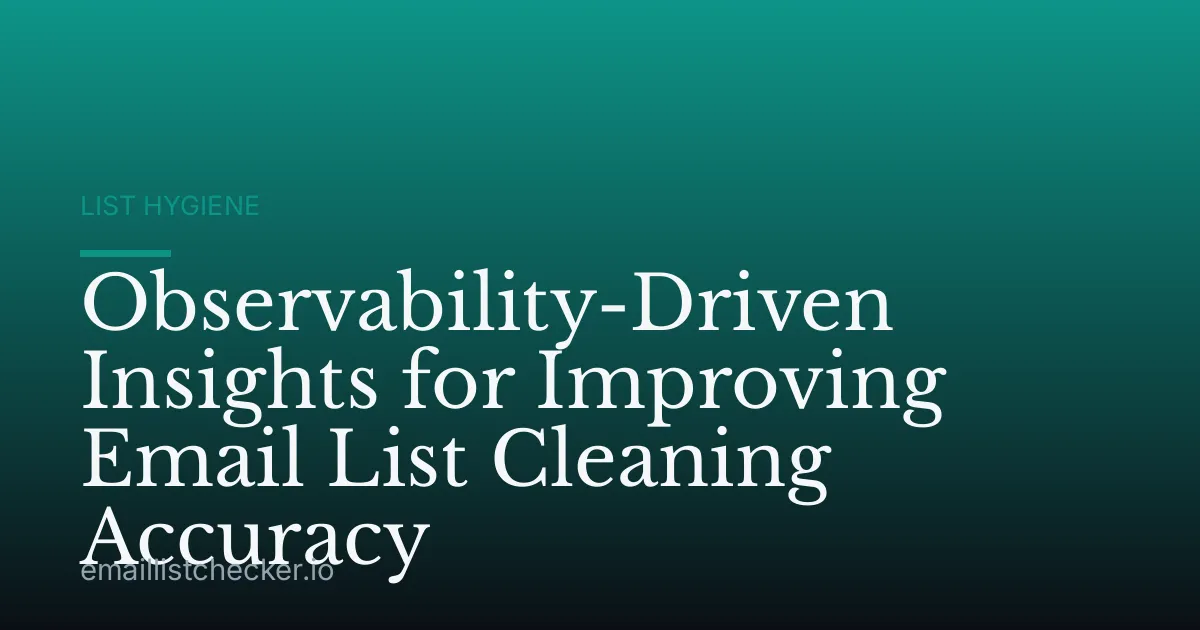 Observability-Driven Insights for Improving Email List Cleaning Accuracy