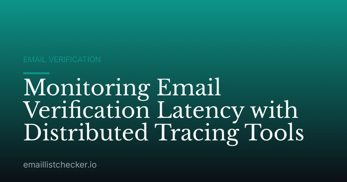 Monitoring Email Verification Latency with Distributed Tracing Tools