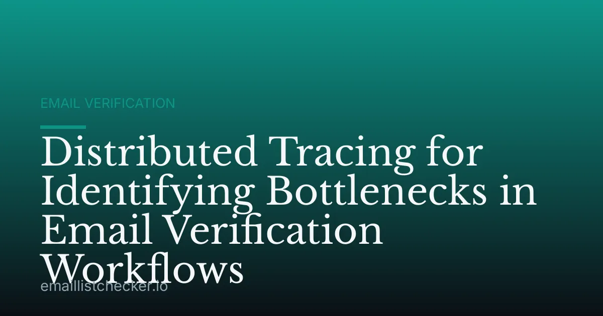 Distributed Tracing for Identifying Bottlenecks in Email Verification Workflows