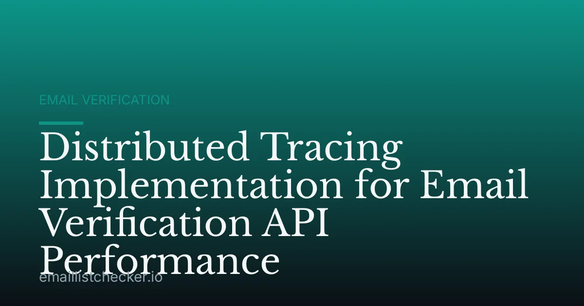 Distributed Tracing Implementation for Email Verification API Performance