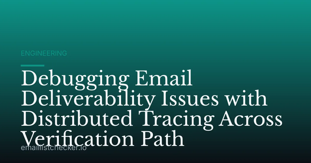 Debugging Email Deliverability Issues with Distributed Tracing Across Verification Path