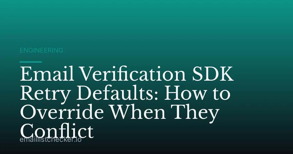 Email Verification SDK Retry Defaults: How to Override When They Conflict