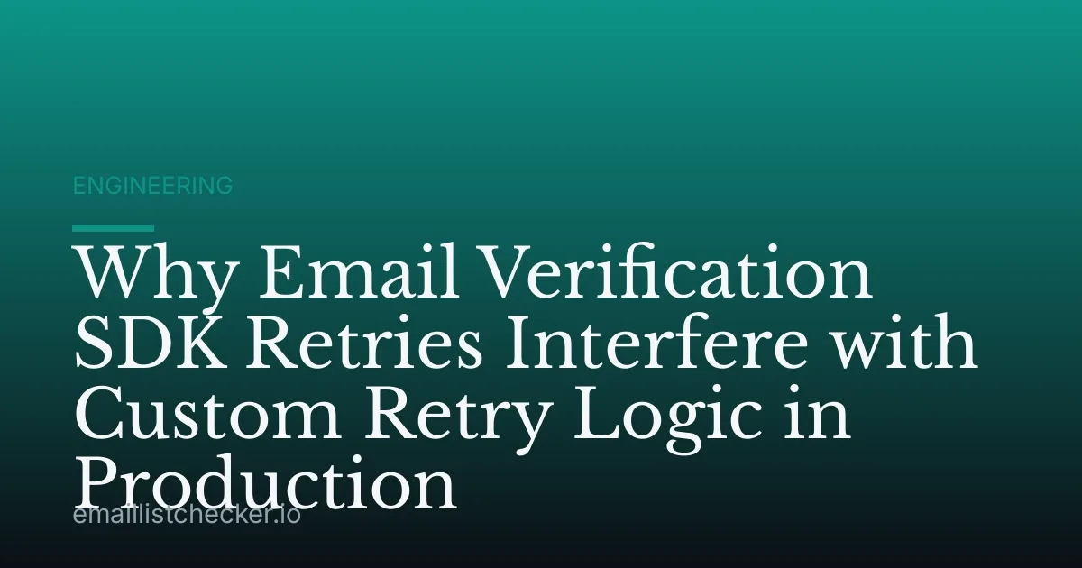 Why Email Verification SDK Retries Interfere with Custom Retry Logic in Production