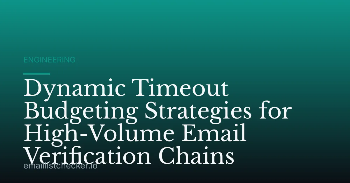 Dynamic Timeout Budgeting Strategies for High-Volume Email Verification Chains