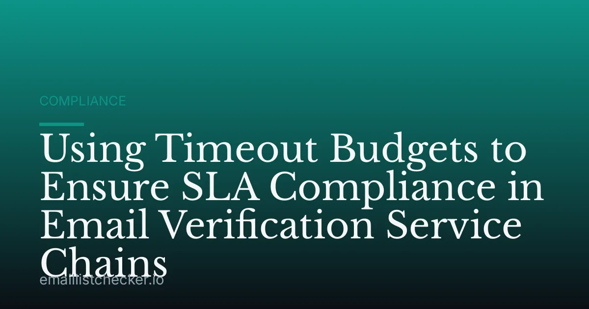 Using Timeout Budgets to Ensure SLA Compliance in Email Verification Service Chains