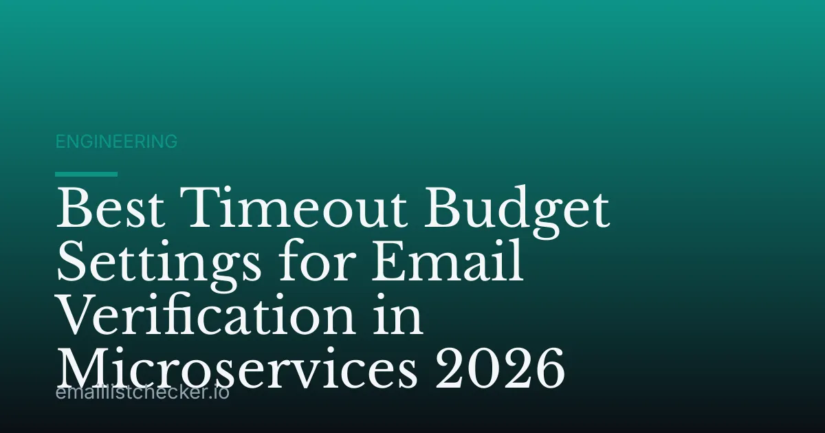 Best Timeout Budget Settings for Email Verification in Microservices 2026