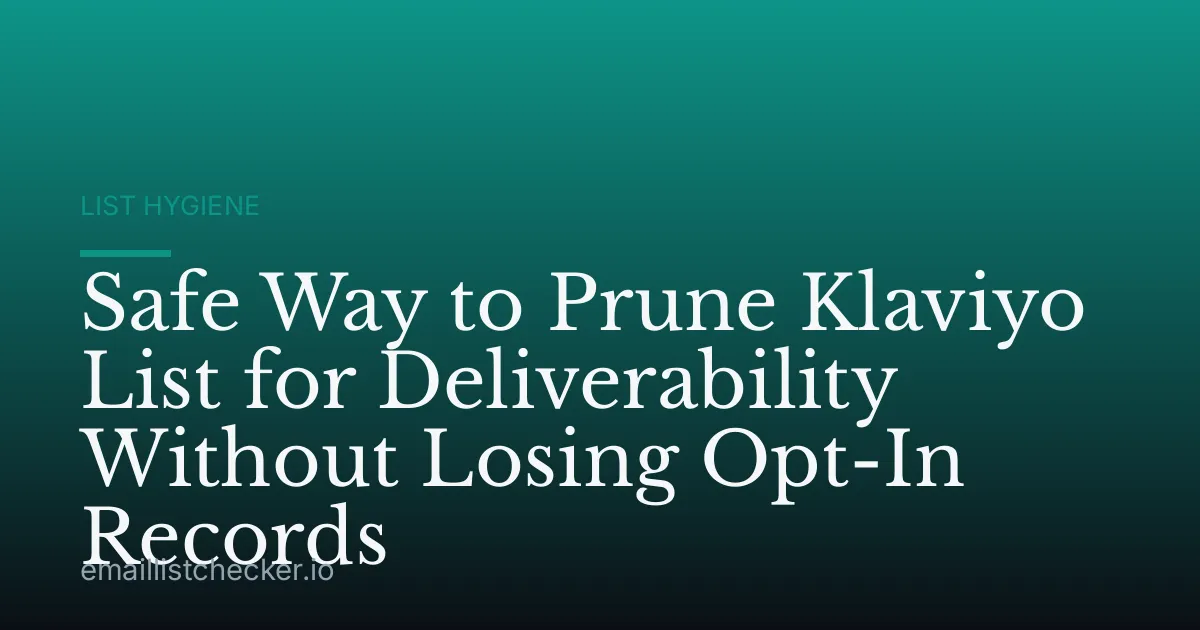 Safe Way to Prune Klaviyo List for Deliverability Without Losing Opt-In Records