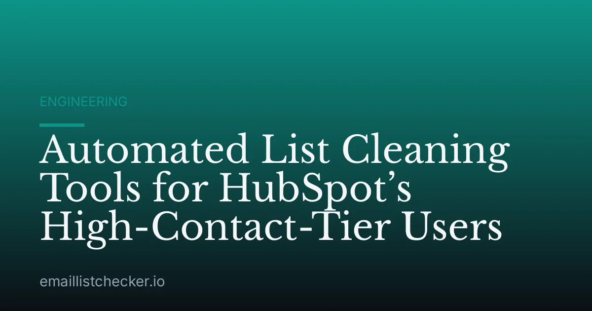Automated List Cleaning Tools for HubSpot’s High-Contact-Tier Users