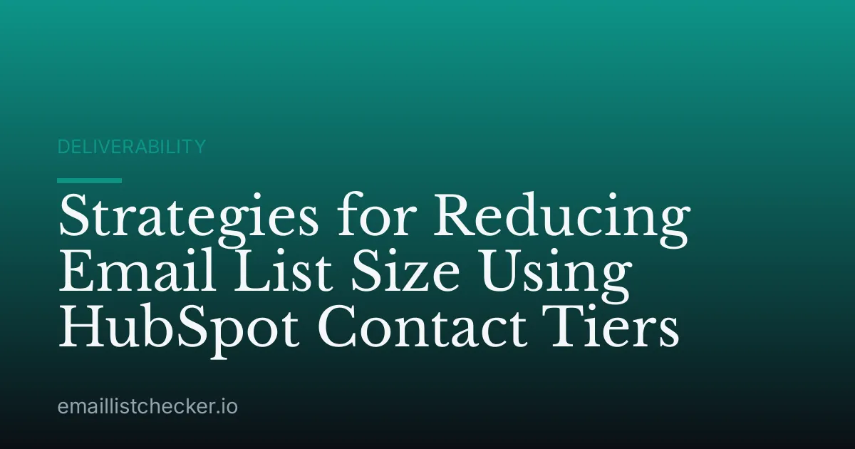 Strategies for Reducing Email List Size Using HubSpot Contact Tiers