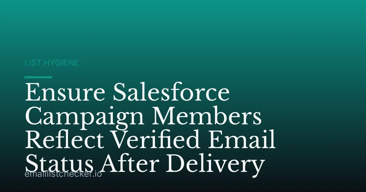 Ensure Salesforce Campaign Members Reflect Verified Email Status After Delivery