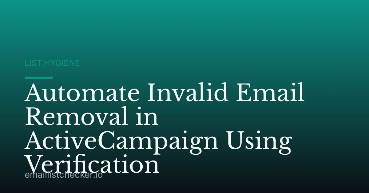 Automate Invalid Email Removal in ActiveCampaign Using Verification