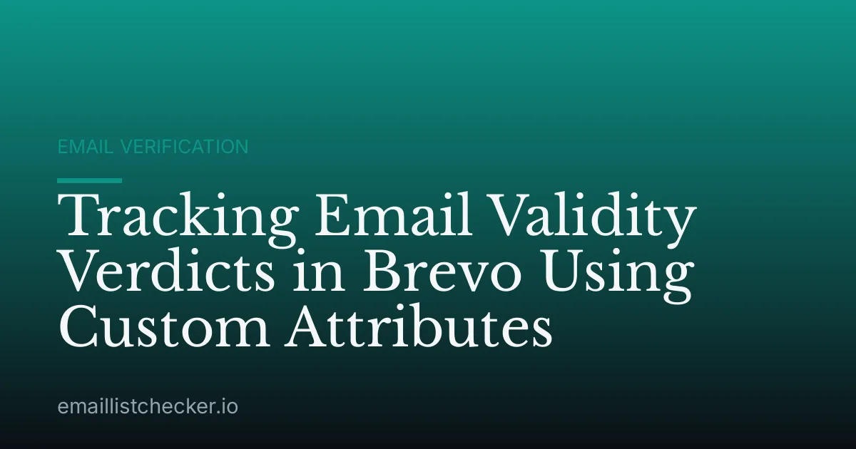 Tracking Email Validity Verdicts in Brevo Using Custom Attributes