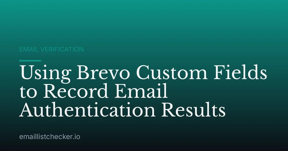 Using Brevo Custom Fields to Record Email Authentication Results