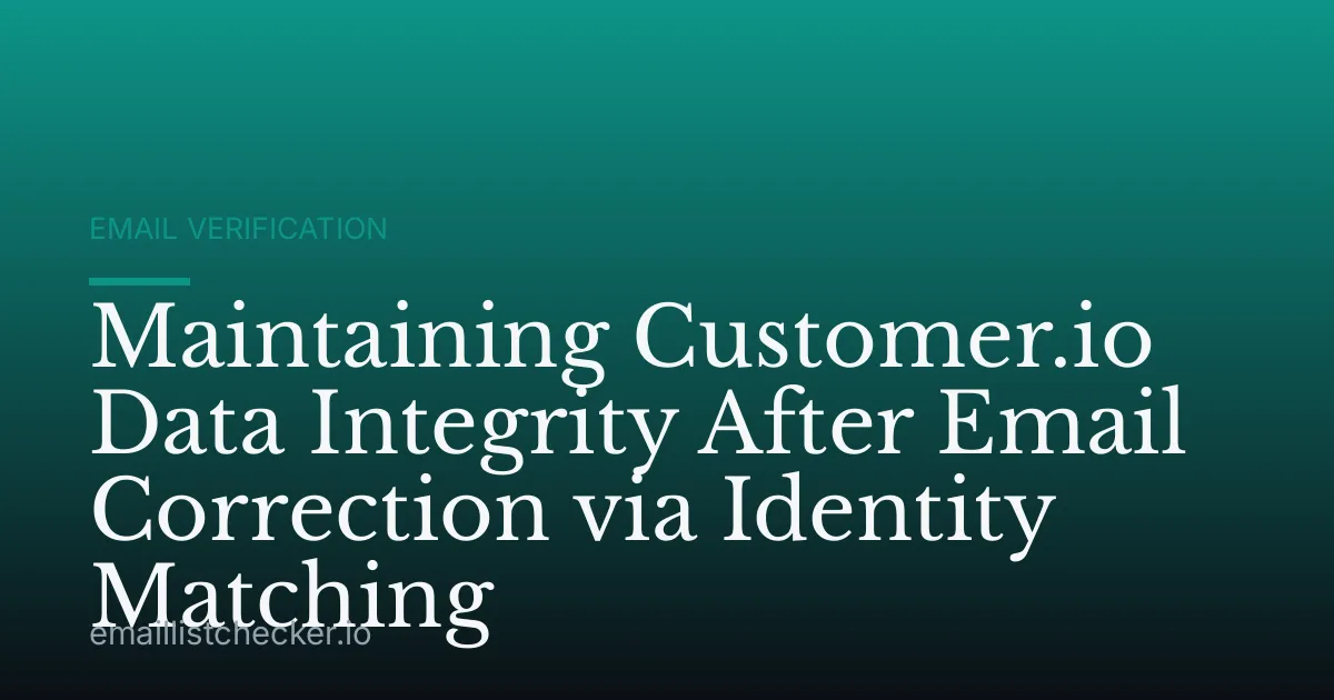 Maintaining Customer.io Data Integrity After Email Correction via Identity Matching