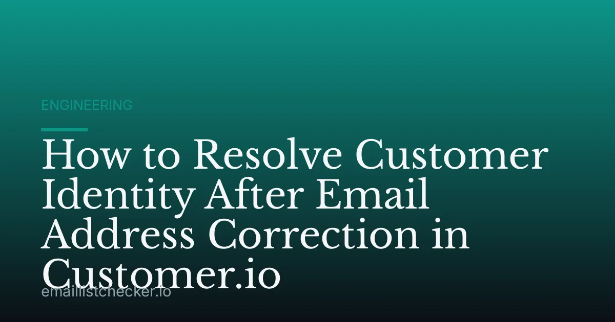 How to Resolve Customer Identity After Email Address Correction in Customer.io