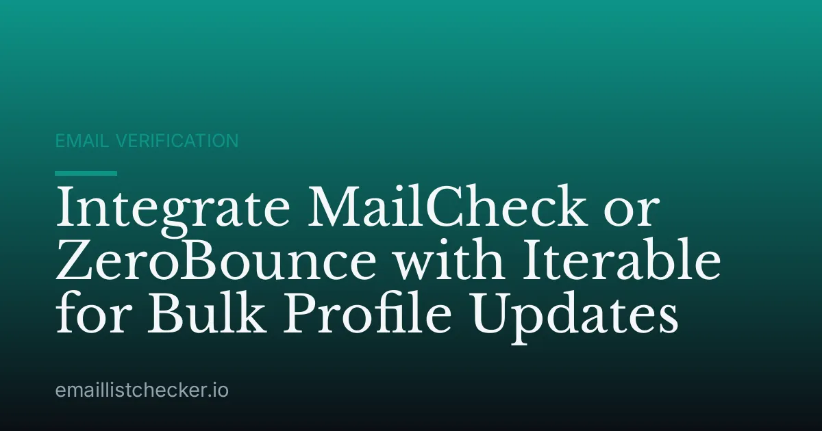 Integrate MailCheck or ZeroBounce with Iterable for Bulk Profile Updates