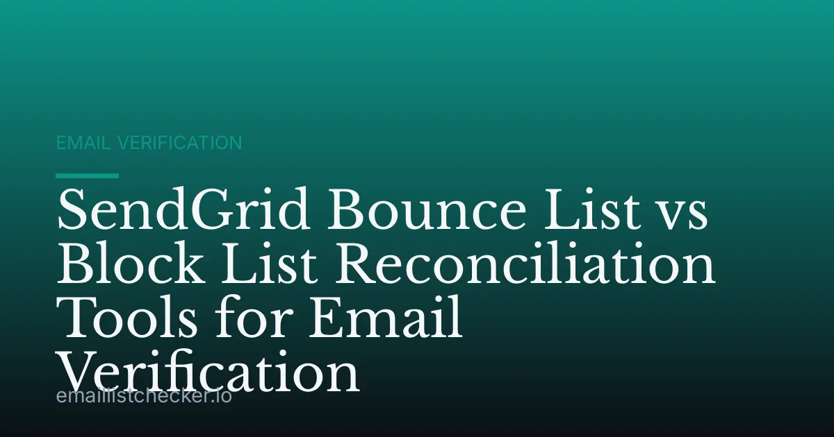 SendGrid Bounce List vs Block List Reconciliation Tools for Email Verification