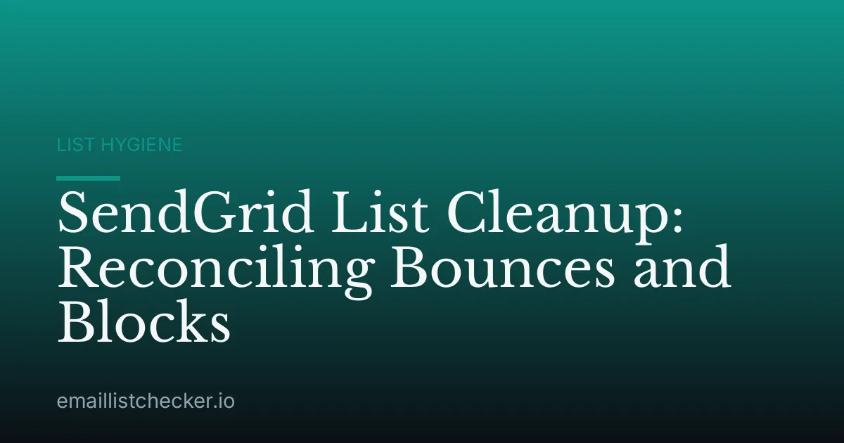 SendGrid List Cleanup: Reconciling Bounces and Blocks