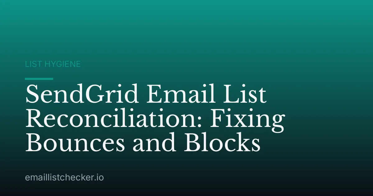 SendGrid Email List Reconciliation: Fixing Bounces and Blocks