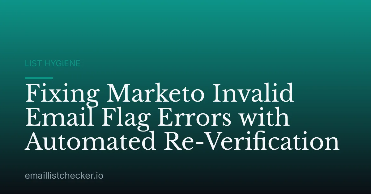 Fixing Marketo Invalid Email Flag Errors with Automated Re-Verification