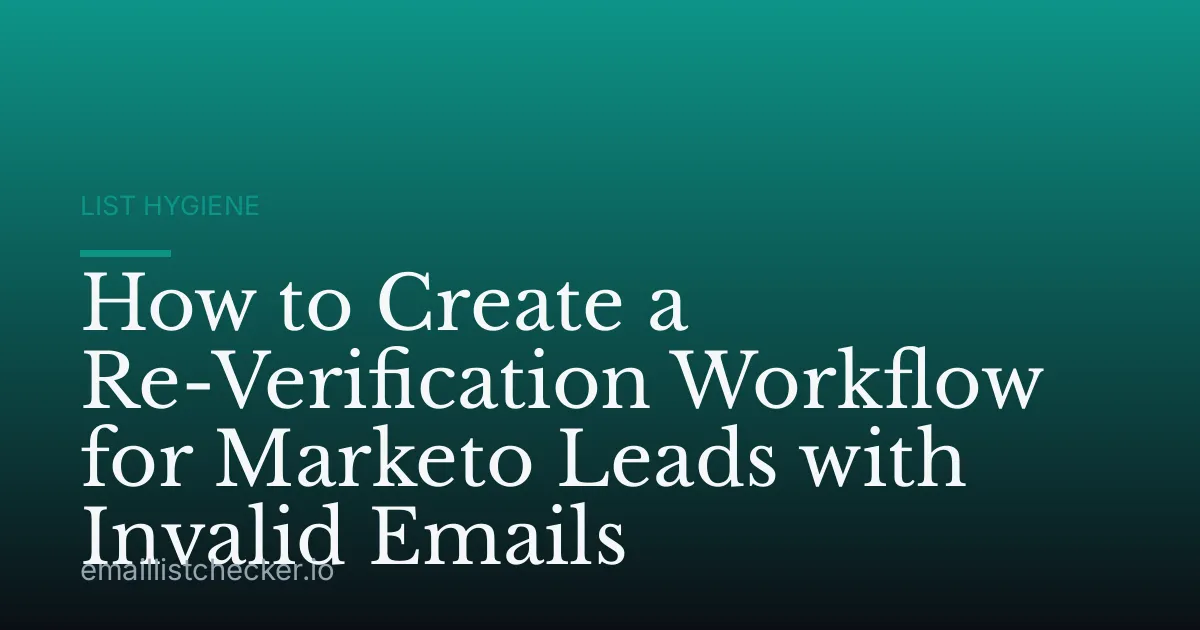 How to Create a Re-Verification Workflow for Marketo Leads with Invalid Emails