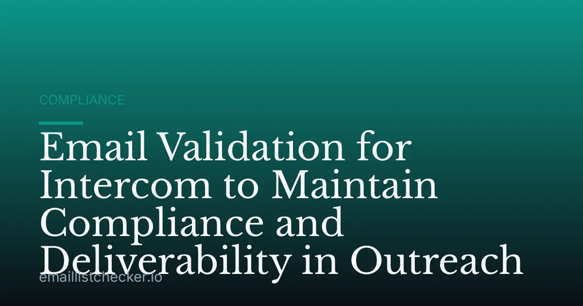 Email Validation for Intercom to Maintain Compliance and Deliverability in Outreach