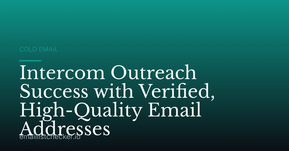 Intercom Outreach Success with Verified, High-Quality Email Addresses