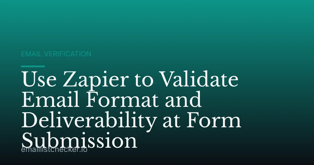 Use Zapier to Validate Email Format and Deliverability at Form Submission