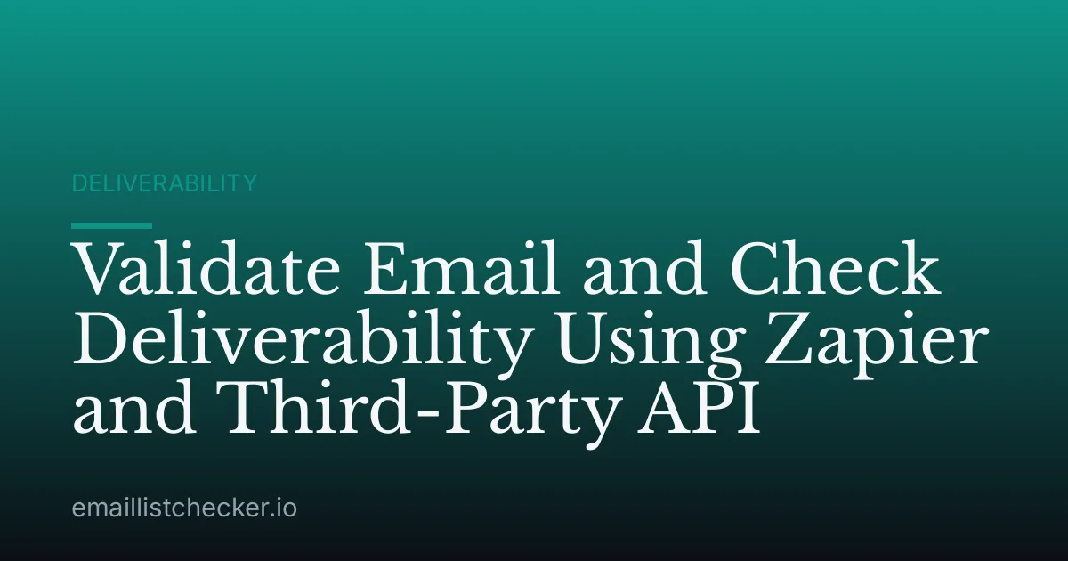 Validate Email and Check Deliverability Using Zapier and Third-Party API