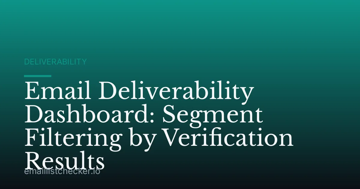 Email Deliverability Dashboard: Segment Filtering by Verification Results