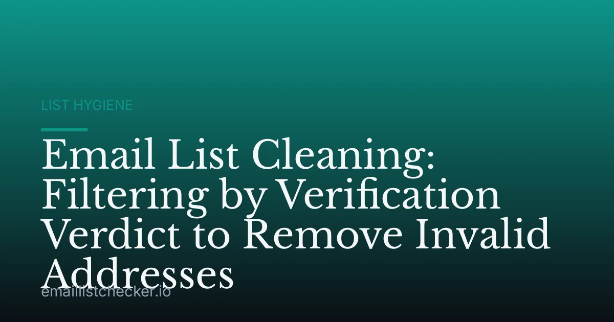 Email List Cleaning: Filtering by Verification Verdict to Remove Invalid Addresses