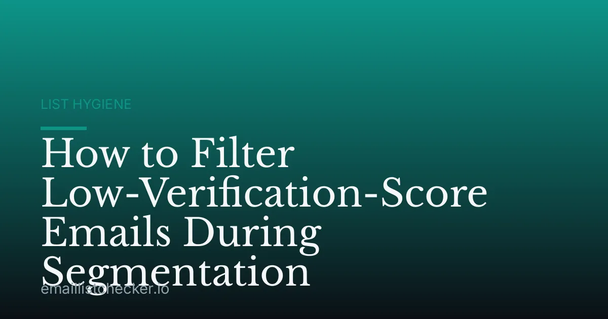 How to Filter Low-Verification-Score Emails During Segmentation
