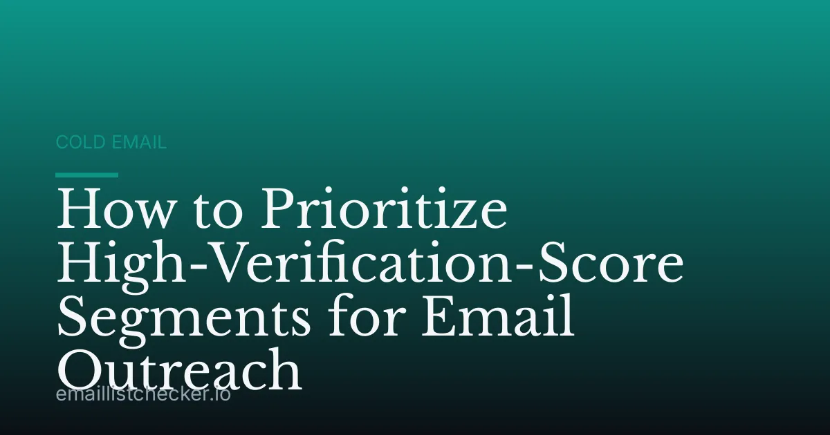 How to Prioritize High-Verification-Score Segments for Email Outreach
