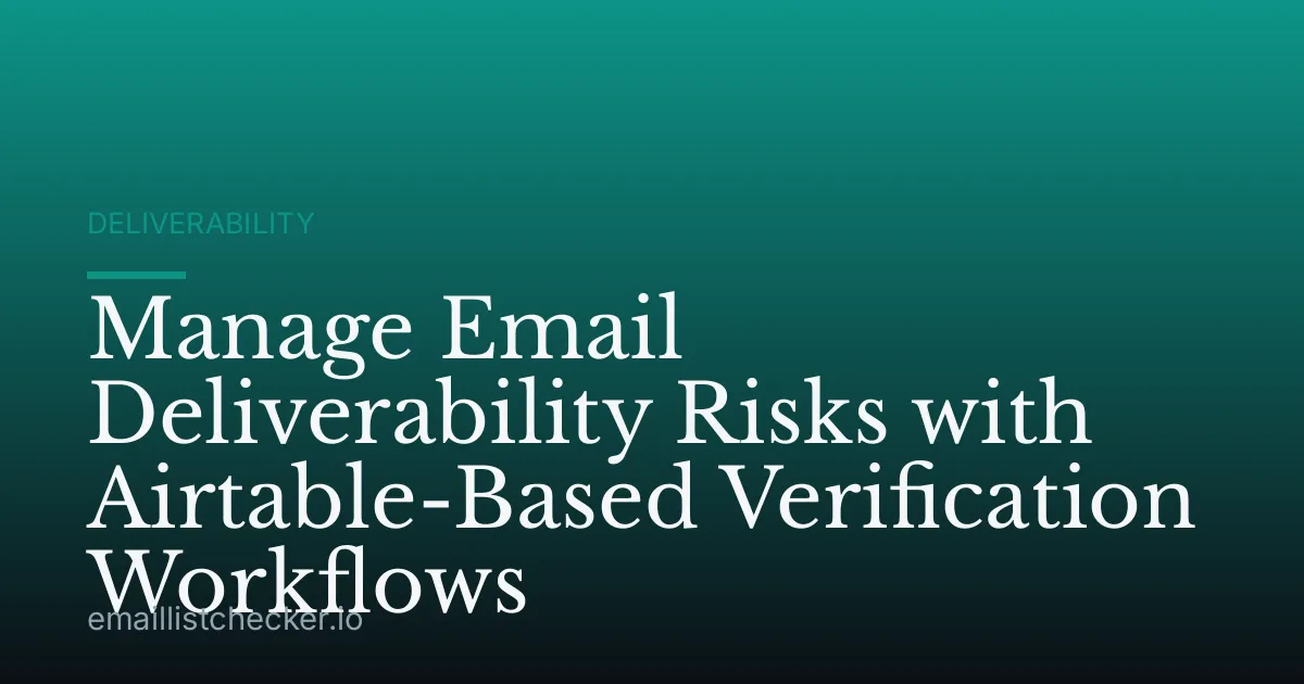 Manage Email Deliverability Risks with Airtable-Based Verification Workflows
